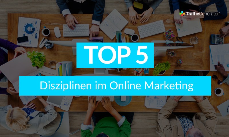 TrafficGenerator Top 5 Disziplinen im Online Marketing